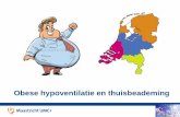 Obese hypoventilatie en thuisbeademing - vsca.nl · Obesitas en Pulmonale complicaties • Lage compliance (toegenomen pulmonaal bloedvolume, atelectasen, thoraxwand massa) ... PSG