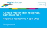 Kennis maken met regionaal samenwerken - regioalkmaar.nl 4 april 2018 20180404 DB deel 1.pdf · berustende archiefbescheiden van de deelnemers (artikel 30 . Archiefwet 1995); •het