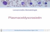 Plasmaceldyscrasieën - w1.uzleuven.be · Caroline Brusselmans & Sara Vijgen LAG Maligne aandoeningen • Myelodysplastische Syndromen • Chronische myeloproliferatieve aandoeningen