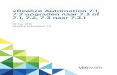 03 mei 2018 vRealize Automation 7 - docs.vmware.com fileInhoud Bijgewerkte informatie 6 1 Upgraden van vRealize Automation 7.1, 7.2 naar 7.3 of van 7.1, 7.2, 7.3 naar 7.3.1 7 Vereisten