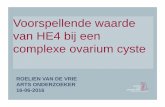 Voorspellende waarde van HE4 bij een complexe ovarium cyste · ROELIEN VAN DE VRIE ARTS ONDERZOEKER 16-06-2016 Voorspellende waarde van HE4 bij een complexe ovarium cyste