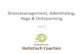 Stressmanagement, Ademhaling, Yoga & Ontspanning · 2019-11-04 · Wim Hof Methode • Lichaam evolutionair gezien uitstekend in staat om kortdurende hevige prikkels te verwerken