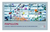 PPT Papillon - Merel Albers · PAPILLON • Ontwikkeld door Prof Jean Papillon ‐Lyon (1914‐1993) • 1950 in Montpellier • Tussen 1960 – 1990 310 patienten met contact brachytherapie