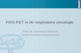 FDG-PET in de respiratoire oncologieFDG-PET in de respiratoire oncologie Prof. Dr. Christophe Deroose Dienst Nucleaire Geneeskunde
