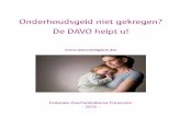 Onderhoudsgeld niet gekregen? De DAVO helpt u! ... -het niet betalen van onderhoudsgeld (= alimentatie) aan kinderen en (ex-) partner -het niet uitvoeren van gerechtelijke uitspraken