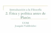 Introducción a la Filosofía 2. Ética y política antes de Plató · 2020-02-19 · La moral homérica, s. VIII-VII a.C. LA ARETÉ HOMÉRICA «no es bueno el gobierno de muchos»