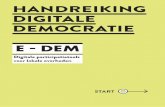 HANDREIKING DIGITALE DEMOCRATIE · PDF file democratie te versterken door zowel gemeenten als bewoners nieuwe participatie-instrumenten te bieden. “Democratie is niet het bestuur