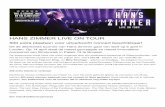 HANS ZIMMER LIVE ON TOUR - …...Hans Zimmer Live On Tour¶ wordt eenverbluffende visuele ervaring ontworpen door de wereldbekende lichtontwerper Marc Brickman. Marc werkt met zowatalle