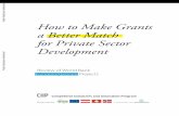 How to Make Grants a Better Match for Private Sector Developmentdocuments.worldbank.org/curated/en/693731491973004765/... · 2017-04-13 · How to Make Grants a Better Match for Private