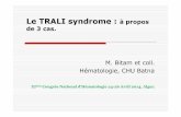 Le TRALI syndrome - hematologie-dz.com · Le TRALI syndrome : à propos de 3 cas. M. Bitamet coll. Hématologie,CHU Batna XI ème Congrès National d’Hématologie 24-26 Avril 2014,