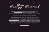 Your -. Energy Journal...Your -. Energy Journal Dit boek is een leidraad voor je eigen dagelijkse ritueel, een kleine pauze enkel en alleen voor jezelf. Gebruik dit dagboek op het