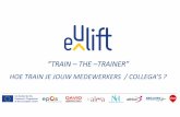 “TRAIN –THE –TRAINER” - eU Lift app · 2019-06-13 · BEST PRACTICE & EVIDENCE BASED Interventies die enkelgebaseerd zijn op het trainen van het personeel zorgen niet voor