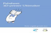 Fabsheet: 3D-printer Ultimaker...3 Hoofdstuk 1: 3D printen In FabLab Zeeland kun je 3D prints maken met onze 3D printers. De printer bij het Fablab Zeeland kunnen ontwerpen printen