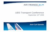 UBS Transport Conference - Air France KLM · UBS Transport Conference September 15th 2008 Jean-Cyril Spinetta. 2 Air France-KLM key operating data ... • Synergy and cost-saving