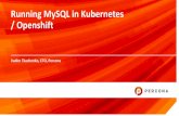 Running MySQL in Kubernetes %2F Openshift · Running MySQL in Kubernetes / Openshift Vadim Tkachenko, CTO, Percona. ... and automation. What is Kubernetes? (my version) Kubernetes