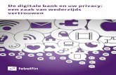De digitale bank en uw privacy: een zaak van wederzijds ...files.febelfin.be/Digitale_Bank-privacy/files/assets/common/downloads/publication.pdfde consument op het vlak van privacy