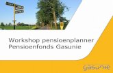 Workshop pensioenplanner Pensioenfonds Gasunie · 2019-08-16 · Workshop pensioenplanner Pensioenfonds Gasunie . Welkom •Begeleiders: •Ayse Sari (Manager pensioenen Gasunie)