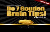 7 Gouden Brein Tips Rapport - Amazon S3 · 2015-09-21 · 7 Gouden Brein Tips E-book Tip: print dit e-book uit voor optimaal resultaat! Let op! Je mag niets aan dit e-book veranderen
