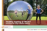 Healthy Ageing @ Work? · Inhoud Presentatie: • Onderzoek Christiane naar Duurzame Inzetbaarheid van werknemers • Onderzoek Nienke Velterop naar Oudere werklozen & healthy ageing