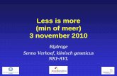 Less is more (min of meer) 3 november 2010 - Antoni van …research.nki.nl/amaros/Symposium 2010/8. Senno Verhoef.pdf · 2010-11-26 · Minder dan de helft van de families in NL geïdentificeerd!
