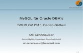 MySQL für Oracle DBA's · MySQL für Oracle DBA's SOUG GV 2015, Baden-Dättwil Oli Sennhauser Senior MySQL Consultant, FromDual GmbH oli.sennhauser@fromdual.com. 2 / 32 FromDual