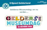 Erfgoed Gelderlanderfgoedgelderland.nl/wp-content/uploads/2016/10/... · Gelderse museumdag nieuwe stijl Presentatie 30 september 2016 Atrium. Gelderse Museumdag nieuwe stijl Doelgroepen