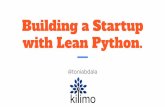 Building a Startup with Lean . ... Building a Startup with Lean Python. Presentación Para qué tipo de emprendimiento ¿Qué es lean? Running Lean ¿MVP? Producto mínimo viable.