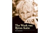 The Work van Byron Katie4 The Work van Byron Katie Een introductie 5 antwoorden aan mensen van weinig waarde was — in plaats daarvan biedt zij een proces aan dat mensen hun eigen