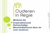 6 Welkom bij Inspiratieavond 1 Kleinschalige ...oudereninregie.nl/wp-content/uploads/2016/06/... · o Werkgroepen, PR en Communicatie, Sponsoring enz…. 5 egie 2016. WOONWENSEN GEÏNVENTARISEERD