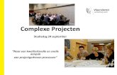 Complexe Projecten · PROGRAMMA • Aanvang: 9u.30 • 9u.40 –10u.20: team complexe projecten: uitleg over aanpak complexe projecten en leerpunten van de lopende projecten • 10u.20