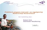 Praktisch omgaan met wet- en regelgeving …...Praktisch omgaan met wet- en regelgeving Waterschap Rivierenland Een toelichting door: Robert Vink teamleider Handhaving 24-03-2005 Waterschap