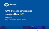 UMC Utrecht; strategische vraagstukken ICTcrplatform.nl/Documentation/Docs/16/Presentatie_UMC... · • Hoge eisen t.a.v. capaciteit, snelheid, beschikbaarheid, veiligheid en bereikbaarheid