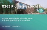 O365 Pioniers gezocht - saMBO-ICT · O365 Pioniers gezocht !!!! Op welke wijze kan Office 365 worden ingezet in de onderwijspraktijk (in en om de klas) Henk van den Bosch –Projectmanager