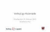 Pr sentation VolleyLigaklubm de 2015-02-25)¦sentation_VolleyLigaklubmøde… · Lørdag 07-03-2015 13:00Kvartfinaler Herrer Gentofte Volley Randers Novo Volley Kildeskovshal 1 Lørdag