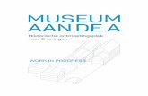 MUSEUM AANDEA - Groningen.nl · Dit is ook een van de uitgangspunten voor de conceptontwikkeling van de vaste presentatie in het museum. In de tijdelijke tentoonstellingen en in de