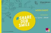 WORKSHOP - Toerisme Vlaanderen · WORKSHOP mei/juni 2016 . #shareoursmile Samen aan de slag na 22 maart ... (online) content over deze positieve verhalen, beelden, ervaringen, gastvrije