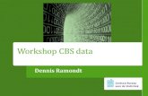 Dennis Ramondt - Platform WOW · Workshop CBS data Dennis Ramondt. Inhoud workshop ... (online) vragenlijsten registers interviews. Bewerking Na het verzamelen van de gegevens volgt: