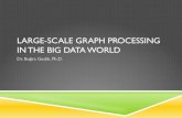 LARGE-SCALE GRAPH PROCESSING IN THE BIG DATA WORLD · LARGE-SCALE GRAPH PROCESSING IN THE BIG DATA WORLD Dr. Buğra Gedik, Ph.D. MOTIVATION ! Graph data is everywhere ! Relationships