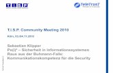 T.I.S.P. Community Meeting 2010...T e l e T r u s T D e u t s c h l a n d e. V. T.I.S.P. Community Meeting 2010 Köln, 03./04.11.2010 Sebastian Klipper Ps(i)² – Sicherheit in Informationssystemen
