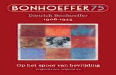 Dietrich Bonhoeffer 1906-1945 … · Bonhoeffer75; gedichten en gebeden in gevangenschap op grote schaal. Tienduizenden gemeenteleden komen zo Bonhoeffer tegen bij preek, expositie,