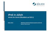 IPv6 in Jülich · Historie - IPv6 im JSC bis März 2011 • 2002 • das JSC beantragt einen IPv6 Prefix für das Forschungszentrumdas JSC beantragt einen IPv6 Prefix für das Forschungszentrum