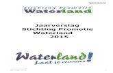 Jaarverslag Stichting Promotie Waterland 2015 · 2019-01-14 · Jaarverslag 2015 1.0 2 Jaarverslag Stichting Promotie Waterland 2015 Voor u heeft u het 5e jaarverslag van de Stichting