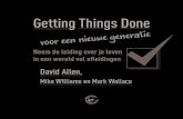 Getting Things Done - Managementboek.nl...Getting Things Done voor een nieuwe generatie Neem de leiding over je leven in een wereld vol afleidingen David Allen, Mike Williams en Mark