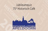 Jubileumquiz 75e Historisch Café - Erfgoedplatform Apeldoorn › media › 276177 › Jub... · 2019-02-02 · Jubileumquiz 75e Historisch Café De quiz bestaat uit vier ronden van
