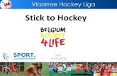 Stick to Hockey - sport.vlaanderen · hockey omgeving Moedigt spelers aan om nieuwe technieken te proberen en geeft positieve feedback Moet opgeleid zijn binnen het club programma