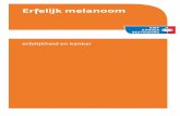 erfelijk melanoom - huidziekten › folders › nederlands › ... · Erfelijkheid en kanker Er is waarschijnlijk wél sprake van erfelijke kanker wanneer één bepaalde soort kanker