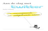 Aan de slag met Twitter - akara.nl · Het kan best wel even duren voor je door hebt waarom Twitter zo leuk is. Maar moeilijk om te doen is het beslist niet. Erwin Blom, twitteraar