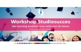 Workshop Studiesucces - Turner · 2017-04-18 · Van learning analytics naar actie met de teams 1 Katrien van Hees & Jeroen Visscher. ... rooster VERZUIM AAN RANDEN VAN DE DAG HOGER