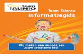 Team Talento informatiegids 2020.pdfTeam Talento Dat verklaart dan ook de naam van ons product; Team Talento, een team van experts die samen met jou op zoek gaat naar het talent van