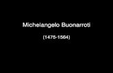 Michelangelo Buonarrotimayores.uji.es › wp-content › uploads › 2019 › 10 › Miguel-Angel.pdf · 2019-10-11 · Michelangelo Buonarroti (1475-1564) 1 o E L . DE L -PA-1 C